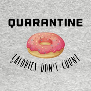 Quarantine - Calories Don’t Count T-Shirt